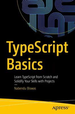 Typescript-Grundlagen: Lernen Sie Typescript von Grund auf und festigen Sie Ihre Kenntnisse mit Projekten - Typescript Basics: Learn Typescript from Scratch and Solidify Your Skills with Projects