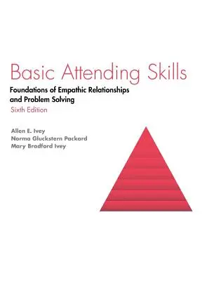 Grundlegende Fertigkeiten im Umgang mit Menschen: Grundlagen für einfühlsame Beziehungen und Problemlösung - Basic Attending Skills: Foundations of Empathic Relationships and Problem Solving