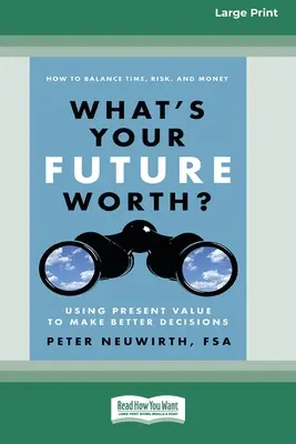 Was ist Ihre Zukunft wert? Mit dem Barwert zu besseren Entscheidungen [16 Pt Large Print Edition] - What's Your Future Worth?: Using Present Value to Make Better Decisions [16 Pt Large Print Edition]