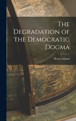 Die Degradierung des demokratischen Dogmas - The Degradation of the Democratic Dogma