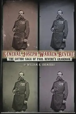 General Joseph Warren Revere: Die schaurige Geschichte von Paul Reveres Enkel - General Joseph Warren Revere: The Gothic Saga of Paul Revere's Grandson