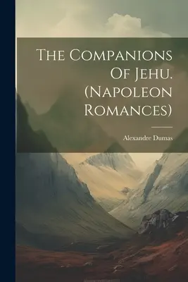 Die Gefährten des Jehu (Napoleonische Romane) - The Companions Of Jehu. (napoleon Romances)