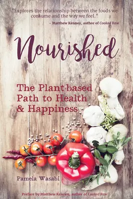 Genährt: Der pflanzenbasierte Weg zu Gesundheit und Glücklichsein - Nourished: The Plant-Based Path to Health and Happiness