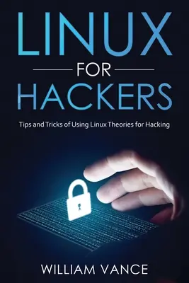Linux für Hacker: Tipps und Tricks zur Verwendung von Linux-Theorien zum Hacken - Linux for Hackers: Tips and Tricks of Using Linux Theories for Hacking