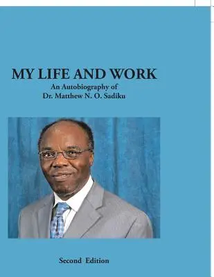 Mein Leben und meine Arbeit: Eine Autobiographie von Dr. Matthew N. O. Sadiku - My Life and Work: An Autobiography of Dr. Matthew N. O. Sadiku