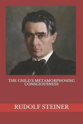 Die Bewusstseinsveränderung des Kindes - The Child's Metamorphosing Consciousness