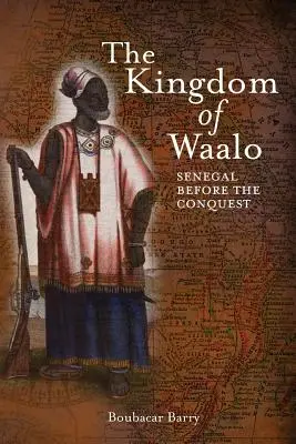 Das Königreich von Waalo: Senegal vor der Eroberung - The Kingdom of Waalo: Senegal Before the Conquest