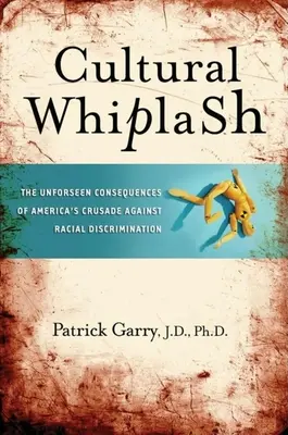 Kulturelles Schleudertrauma: Die unvorhergesehenen Folgen von Amerikas Kreuzzug gegen Rassendiskriminierung - Cultural Whiplash: The Unforeseen Consequences of America's Crusade Against Racial Discrimination