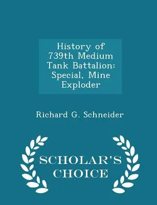 Geschichte des 739th Medium Tank Battalion: Special, Mine Exploder - Scholar's Choice Edition - History of 739th Medium Tank Battalion: Special, Mine Exploder - Scholar's Choice Edition