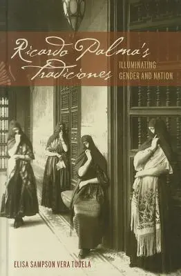 Ricardo Palmas Tradiciones: Erhellung von Geschlecht und Nation - Ricardo Palma's Tradiciones: Illuminating Gender and Nation