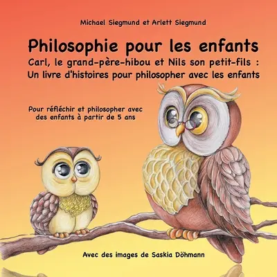 Philosophie pour les enfants. Carl, le grand-pre-hibou et Nils son petit-fils: Un livre d'histoires pour philosopher avec les enfants: Pour rflchir