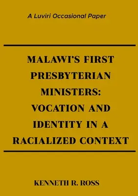 Die ersten presbyterianischen Pfarrer in Malawi: Berufung und Identität in einem rassifizierten Kontext - Malawi's First Presbyterian Ministers: Vocation and Identity in a Racialized Context