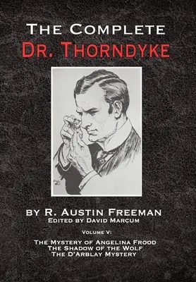 Die Gesamtausgabe von Dr. Thorndyke - Band V: Das Geheimnis von Angelina Frood, Der Schatten des Wolfes und Das D'Arblay-Mysterium - The Complete Dr. Thorndyke - Volume V: The Mystery of Angelina Frood, The Shadow of the Wolf and The D'Arblay Mystery