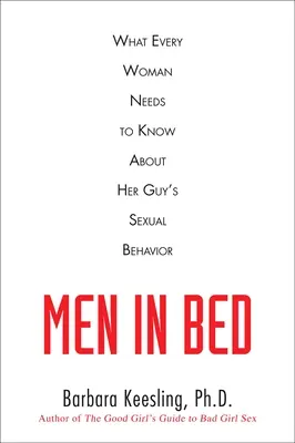 Männer im Bett: Was jede Frau über das Sexualverhalten ihres Mannes wissen muss - Men in Bed: What Every Woman Needs to Know About Her Guy's Sexual Behavior