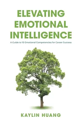 Emotionale Intelligenz steigern: Ein Leitfaden für 10 emotionale Kompetenzen für beruflichen Erfolg - Elevating Emotional Intelligence: A Guide to 10 Emotional Competencies for Career Success