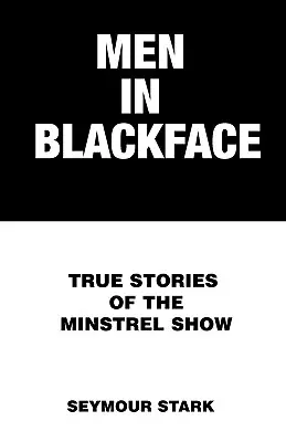 Männer in schwarzer Maske: Wahre Geschichten aus der Minstrel Show - Men in Blackface: True Stories of the Minstrel Show