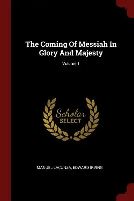 Die Ankunft des Messias in Herrlichkeit und Majestät; Band 1 - The Coming Of Messiah In Glory And Majesty; Volume 1