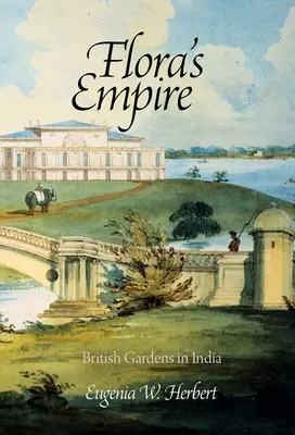 Flora's Empire: Britische Gärten in Indien - Flora's Empire: British Gardens in India