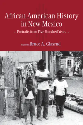 Afroamerikanische Geschichte in New Mexico: Porträts aus fünfhundert Jahren - African American History in New Mexico: Portraits from Five Hundred Years