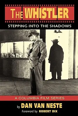 Der Whistler: Die Columbia-Filmreihe: Ein Schritt in den Schatten - The Whistler: Stepping Into the Shadows the Columbia Film Series