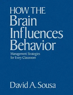 Der Einfluss des Gehirns auf das Verhalten: Management-Strategien für jedes Klassenzimmer - How the Brain Influences Behavior: Management Strategies for Every Classroom