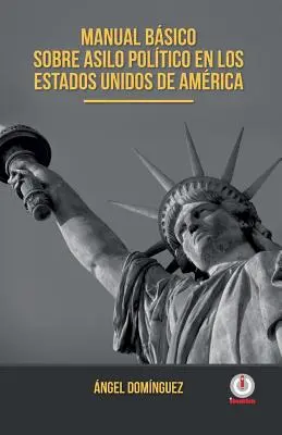 Grundlegendes Handbuch über die Politik in den Vereinigten Staaten von Amerika - Manual basico sobre asilo politico en los Estados Unidos de America