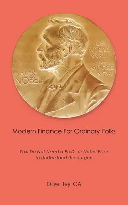 Moderne Finanzen für Normalsterbliche: Sie brauchen keinen Doktortitel oder Nobelpreis, um den Jargon zu verstehen - Modern Finance For Ordinary Folks: You Do Not Need A Ph.D Or Nobel Prize To Understand The Jargon