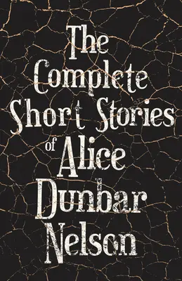 Die vollständigen Kurzgeschichten von Alice Dunbar Nelson - The Complete Short Stories of Alice Dunbar Nelson