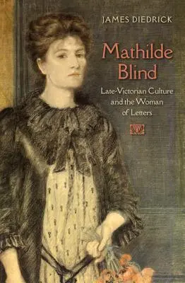 Mathilde Blind: Die spätviktorianische Kultur und die Frau des Buches - Mathilde Blind: Late-Victorian Culture and the Woman of Letters