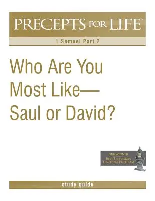 Regeln für das Leben Studienführer: Wem bist du am ähnlichsten - Saul oder David? (1 Samuel Teil 2) - Precepts for Life Study Guide: Who Are You Most Like -- Saul or David? (1 Samuel Part 2)