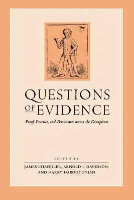 Fragen des Beweises: Beweis, Praxis und Überzeugung in den verschiedenen Disziplinen - Questions of Evidence: Proof, Practice, and Persuasion Across the Disciplines