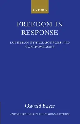 Freiheit in der Antwort: Lutherische Ethik: Quellen und Kontroversen - Freedom in Response: Lutheran Ethics: Sources and Controversies