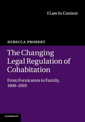 Die rechtliche Regelung des Zusammenlebens im Wandel: Vom Hurenpaar zur Familie, 1600-2010 - The Changing Legal Regulation of Cohabitation: From Fornicators to Family, 1600-2010