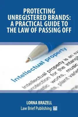 Schutz nicht eingetragener Marken: Ein praktischer Leitfaden zum Recht der Weitergabe von Warenzeichen - Protecting Unregistered Brands: A Practical Guide to the Law of Passing Off