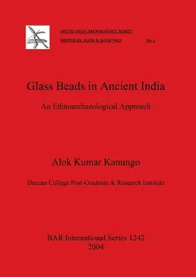 Glasperlen im alten Indien: Eine ethnoarchäologische Betrachtung - Glass Beads in Ancient India: An Ethnoarchaeological Approach