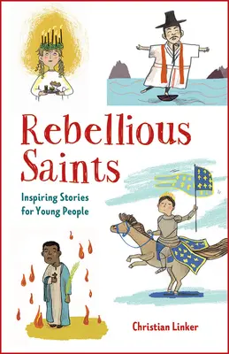 Rebellische Heilige: Inspirierende Geschichten für junge Menschen - Rebellious Saints: Inspiring Stories for Young People