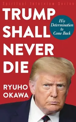 Trump wird niemals sterben: Seine Entschlossenheit, zurückzukommen - Trump Shall Never Die: His Determination to Come Back