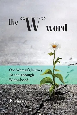 Das W-Wort: Die Reise einer Frau zur und durch die Witwenschaft - The W Word: One Woman's Journey TO and THROUGH Widowhood