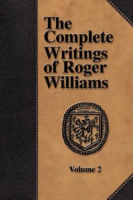 Die vollständigen Schriften von Roger Williams - Band 2 - The Complete Writings of Roger Williams - Volume 2