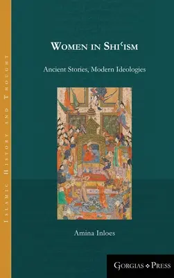 Frauen im Schiʿismus: Antike Geschichten, moderne Ideologien - Women in Shiʿism: Ancient Stories, Modern Ideologies