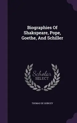 Biographien von Shakspeare, Pope, Goethe und Schiller - Biographies Of Shakspeare, Pope, Goethe, And Schiller