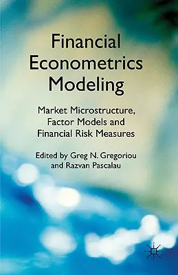 Ökonometrische Modellierung von Finanzmärkten: Marktmikrostruktur, Faktormodelle und finanzielle Risikomaße - Financial Econometrics Modeling: Market Microstructure, Factor Models and Financial Risk Measures