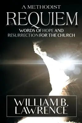 Ein methodistisches Requiem: Worte der Hoffnung und der Auferstehung für die Kirche - A Methodist Requiem: Words of Hope and Resurrection for the Church