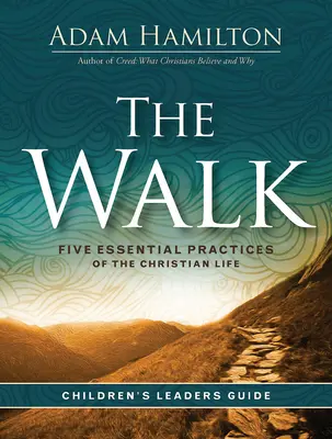 The Walk - Leitfaden für Kinder: Fünf wesentliche Praktiken des christlichen Lebens - The Walk Children's Leader Guide: Five Essential Practices of the Christian Life