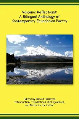 Vulkanische Reflexionen: Eine zweisprachige Anthologie zeitgenössischer ecuadorianischer Poesie - Volcanic Reflections: A Bilingual Anthology of Contemporary Ecuadorian Poetry