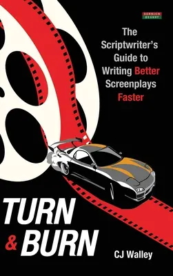 Turn & Burn: Der Leitfaden für Drehbuchautoren zum schnelleren Schreiben besserer Drehbücher - Turn & Burn: The Scriptwriter's Guide to Writing Better Screenplays Faster