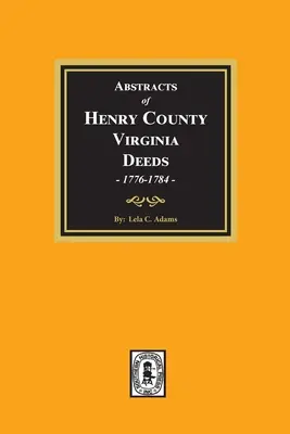 Auszüge aus den Urkunden von Henry County, Virginia 1776-1784. (Band 1) - Abstracts of Deeds Henry County, Virginia 1776-1784. (Volume #1)