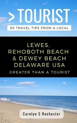 Mehr als ein Tourist- Lewes, Rehoboth Beach, & Dewey Beach Delaware Vereinigte Staaten: 50 Reisetipps von einem Einheimischen - Greater Than a Tourist- Lewes, Rehoboth Beach, & Dewey Beach Delaware United States: 50 Travel Tips from a Local