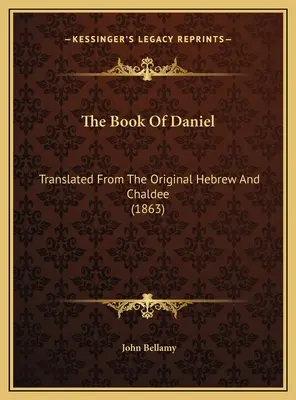 Das Buch Daniel: Aus dem hebräischen und chaldäischen Original übersetzt (1863) - The Book Of Daniel: Translated From The Original Hebrew And Chaldee (1863)