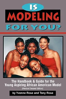 Ist Modeln etwas für Sie? Das Handbuch und der Leitfaden für junge aufstrebende afroamerikanische Models (überarbeitete zweite Auflage) - Is Modeling for You? The Handbook and Guide for the Young Aspiring African American Model (Revised Second Edition)